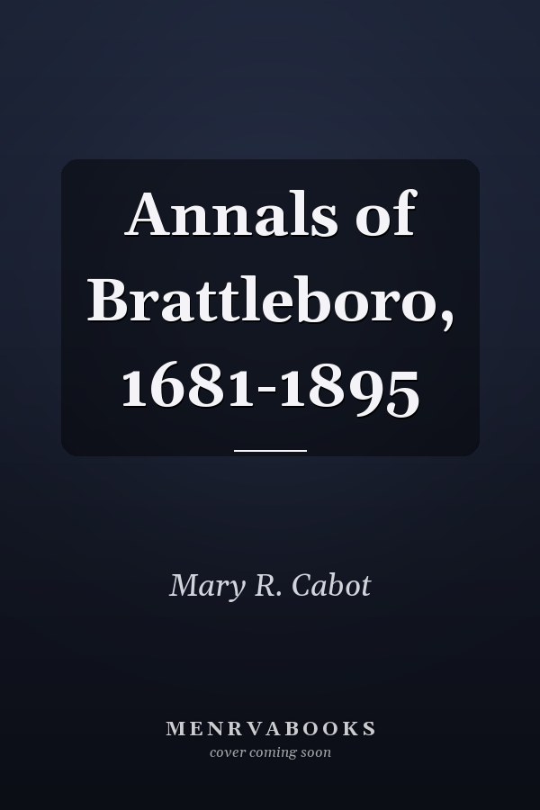 Annals of Brattleboro, 1681-1895