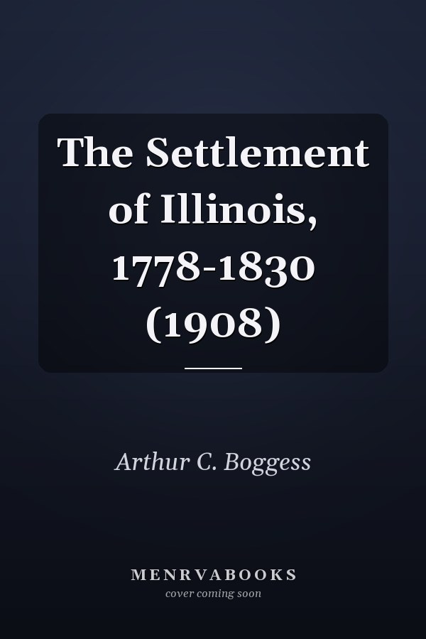 The Settlement of Illinois, 1778-1830 (1908)