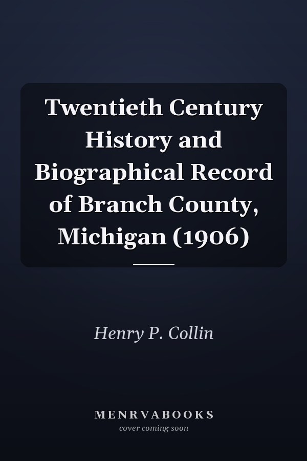 Twentieth Century History and Biographical Record of Branch County, Michigan (1906)
