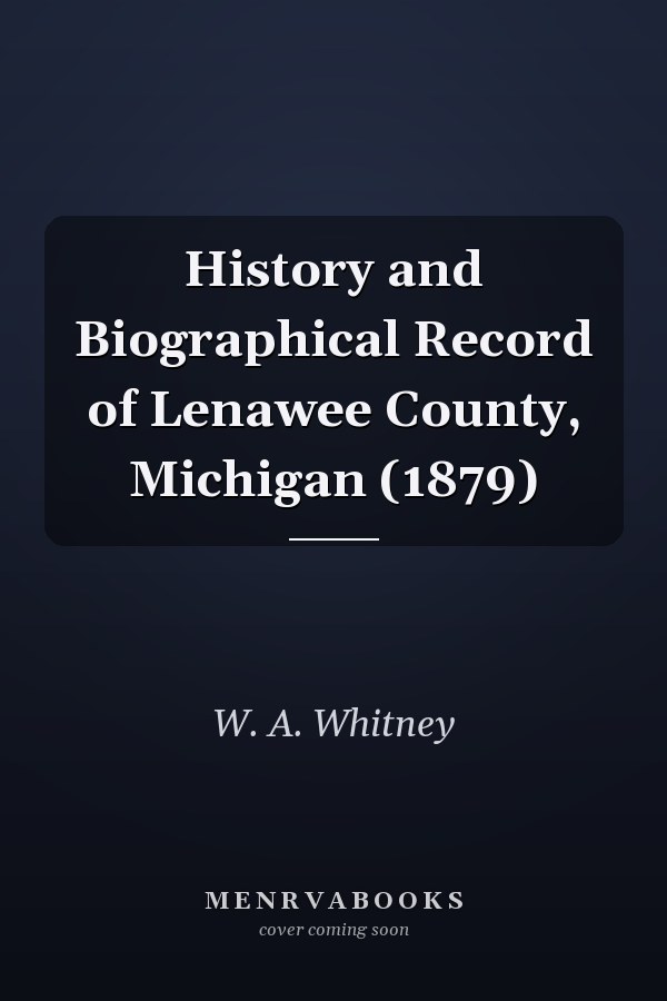 History and Biographical Record of Lenawee County, Michigan (1879)
