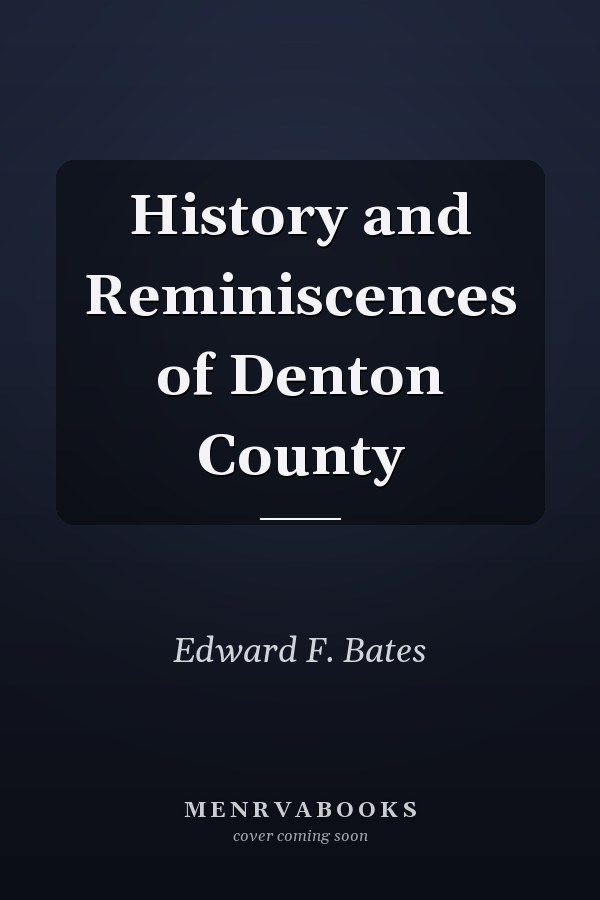 History and Reminiscences of Denton County