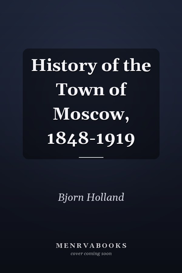History of the Town of Moscow, 1848-1919