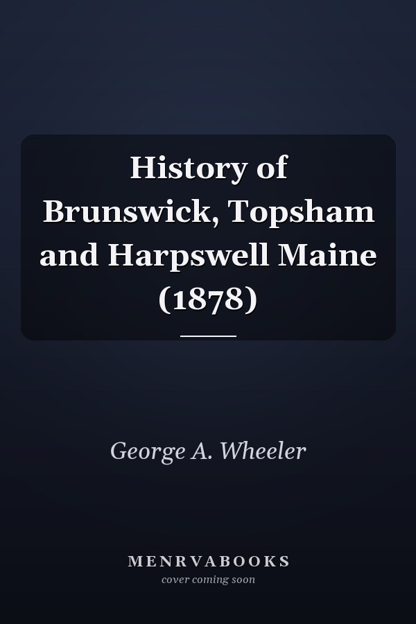 History of Brunswick, Topsham and Harpswell Maine (1878)