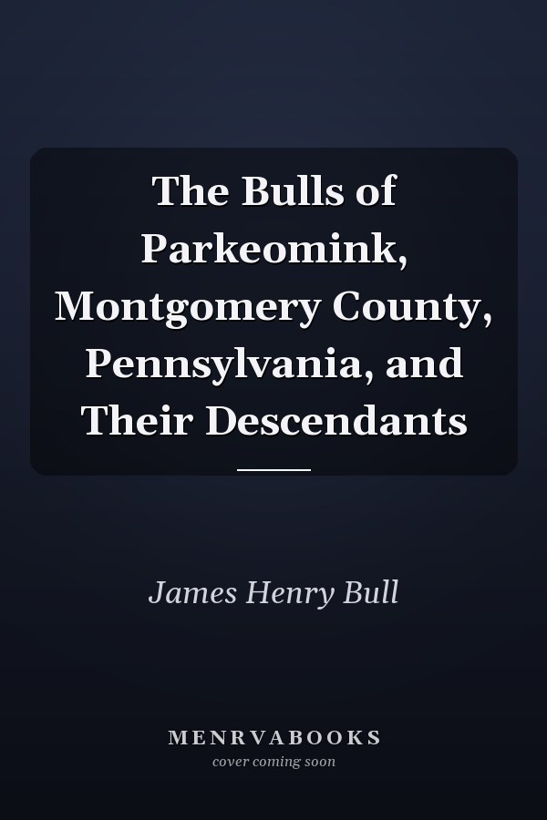 The Bulls of Parkeomink, Montgomery County, Pennsylvania, and Their Descendants