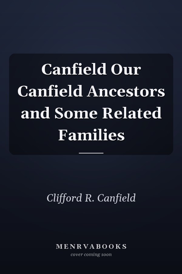 Canfield Our Canfield Ancestors and Some Related Families