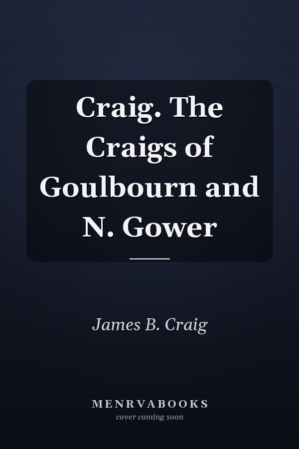 Craig. The Craigs of Goulbourn and N. Gower