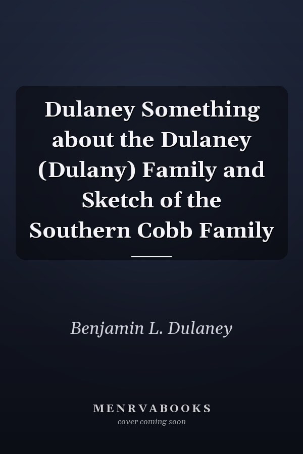 Dulaney Something about the Dulaney (Dulany) Family and Sketch of the Southern Cobb Family