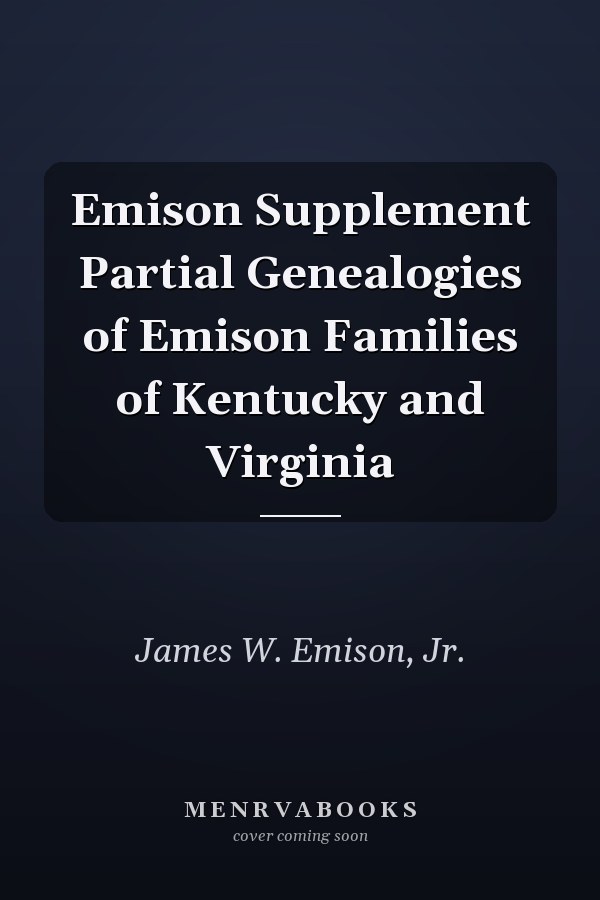 Emison Supplement Partial Genealogies of Emison Families of Kentucky and Virginia