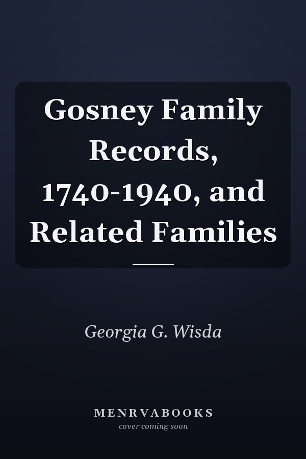 Gosney Family Records, 1740-1940, and Related Families