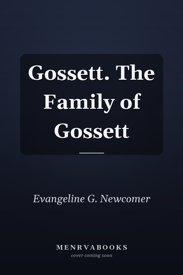 Gossett. The Family of Gossett