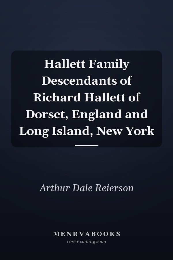 Hallett Family Descendants of Richard Hallett of Dorset, England and Long Island, New York