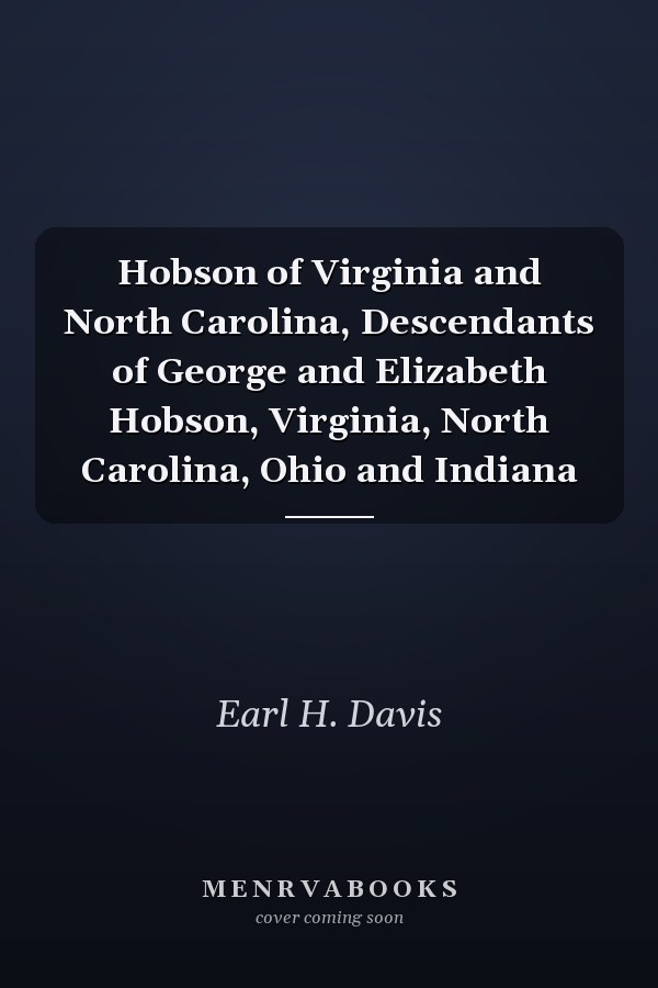 Hobson of Virginia and North Carolina, Descendants of George and Elizabeth Hobson, Virginia, North Carolina, Ohio and Indiana