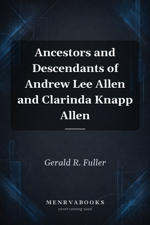 Ancestors and Descendants of Andrew Lee Allen and Clarinda Knapp Allen