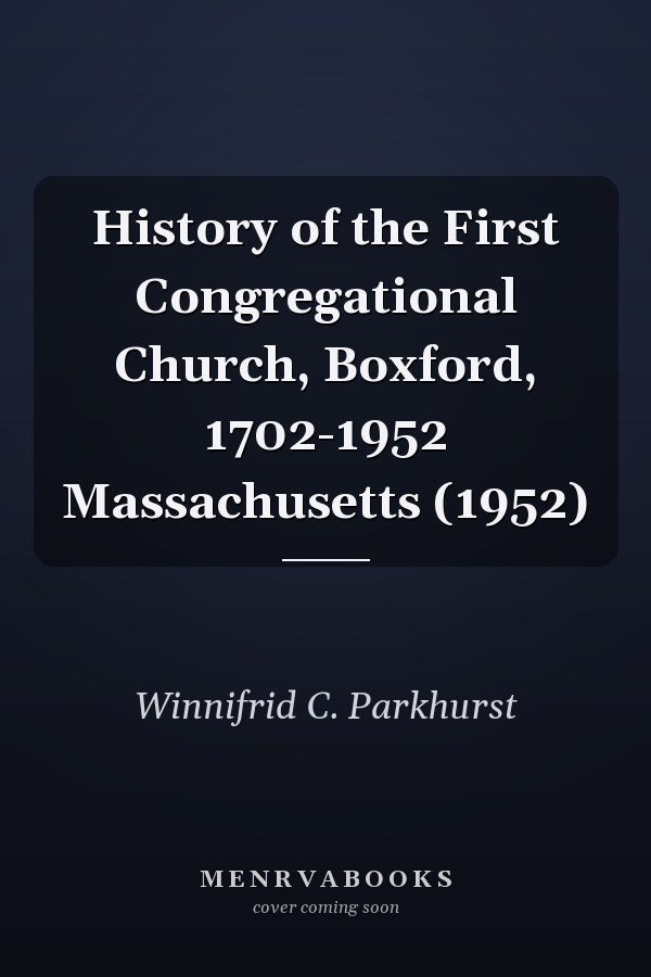 History of the First Congregational Church, Boxford, 1702-1952 Massachusetts (1952)