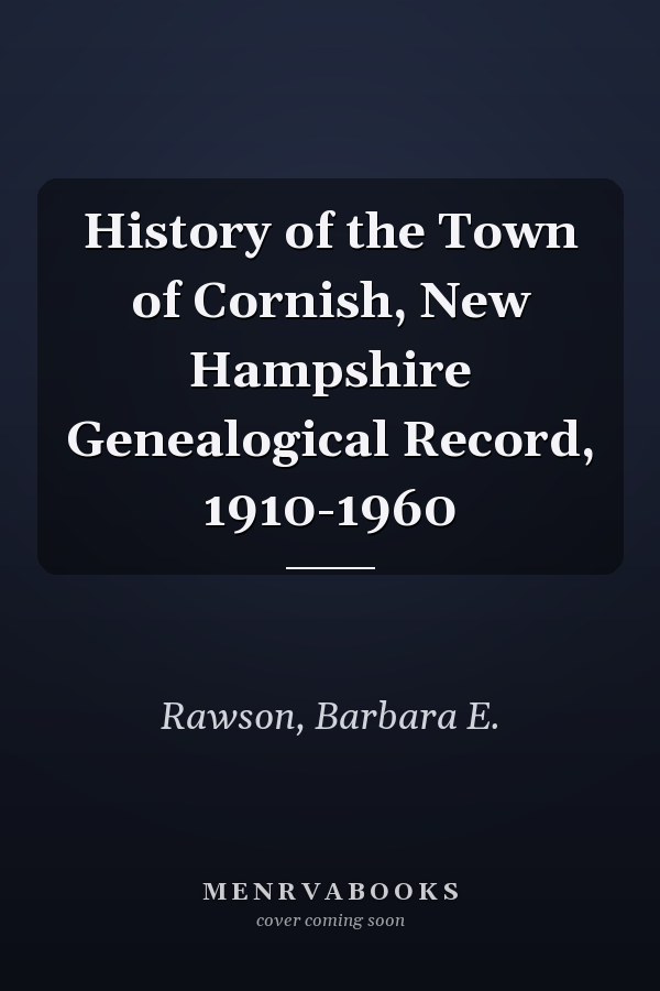 History of the Town of Cornish, New Hampshire Genealogical Record, 1910-1960