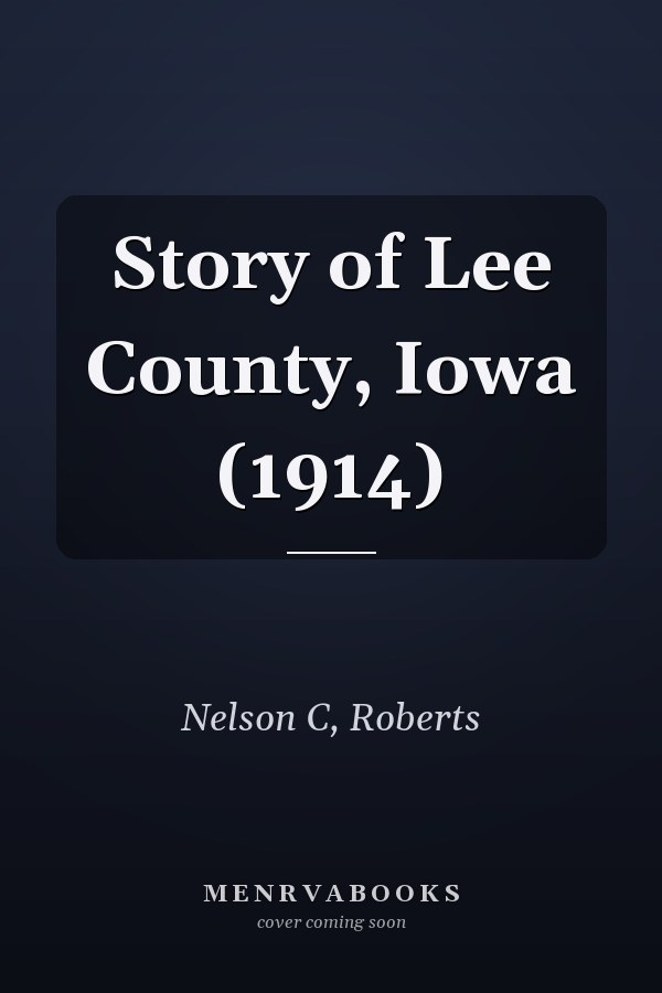 Story of Lee County, Iowa (1914)