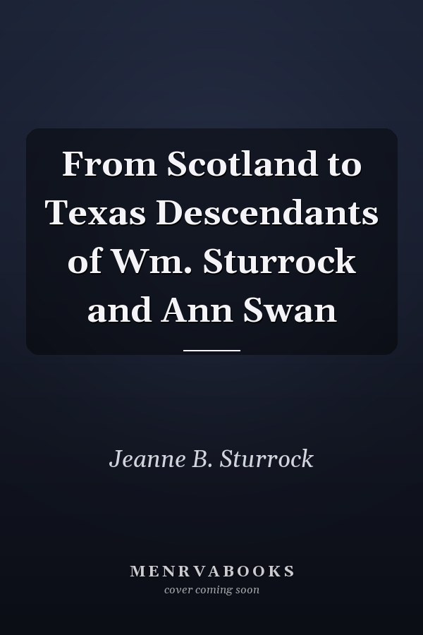 From Scotland to Texas Descendants of Wm. Sturrock and Ann Swan