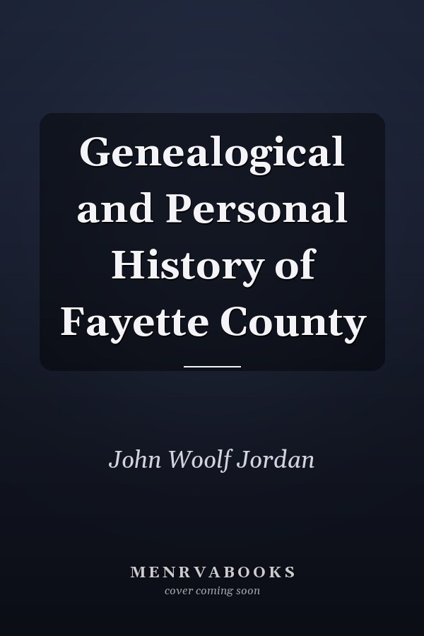 Genealogical and Personal History of Fayette County