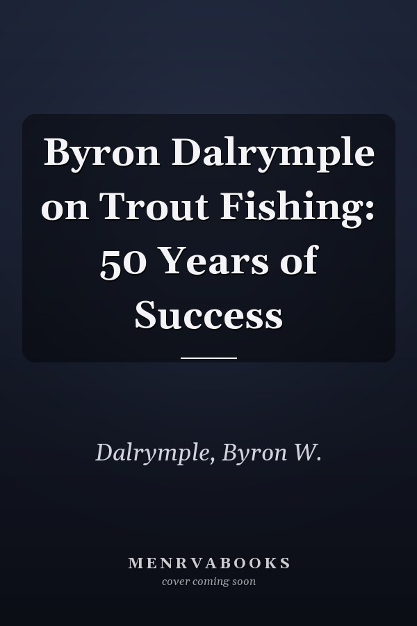 Byron Dalrymple on Trout Fishing: 50 Years of Success