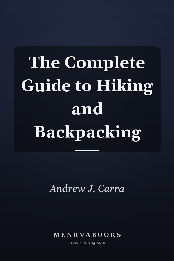 The Complete Guide to Hiking and Backpacking