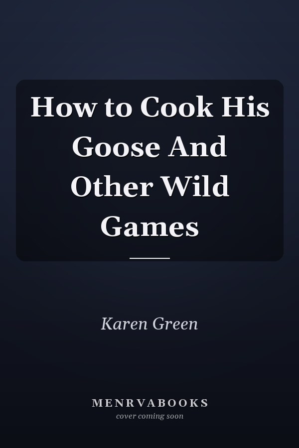 How to Cook His Goose And Other Wild Games