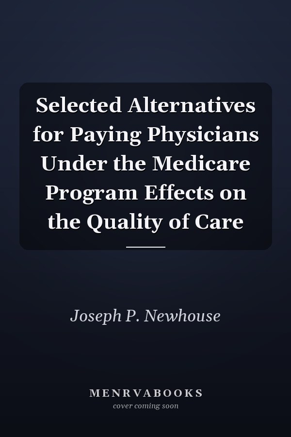 Selected Alternatives for Paying Physicians Under the Medicare Program Effects on the Quality of Care