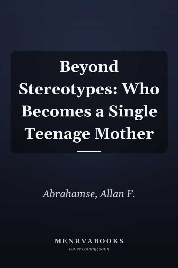 Beyond Stereotypes: Who Becomes a Single Teenage Mother