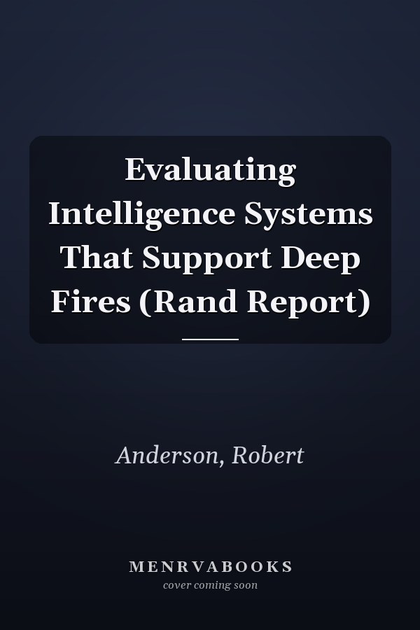 Evaluating Intelligence Systems That Support Deep Fires (Rand Report)