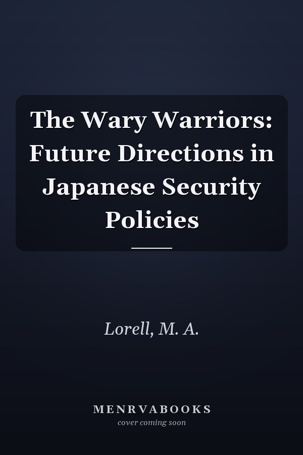 The Wary Warriors: Future Directions in Japanese Security Policies