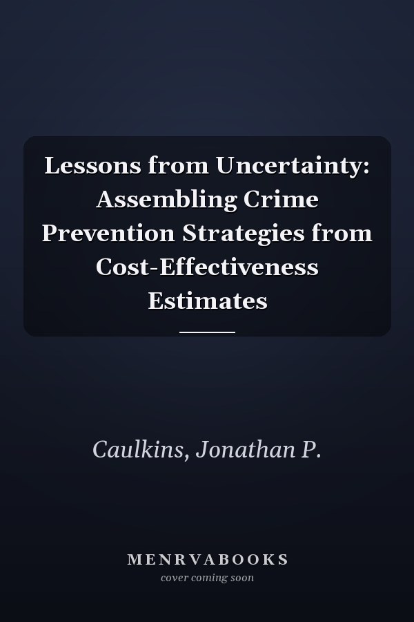 Lessons from Uncertainty: Assembling Crime Prevention Strategies from Cost-Effectiveness Estimates