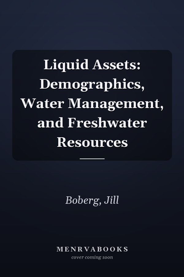 Liquid Assets: Demographics, Water Management, and Freshwater Resources
