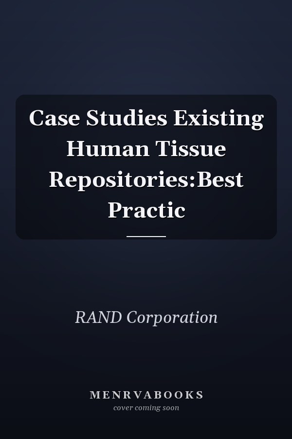 Case Studies Existing Human Tissue Repositories:Best Practic