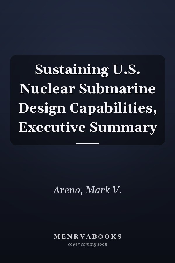 Sustaining U.S. Nuclear Submarine Design Capabilities, Executive Summary