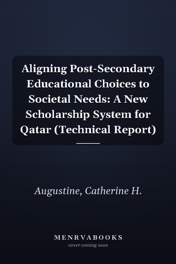 Aligning Post-Secondary Educational Choices to Societal Needs: A New Scholarship System for Qatar (Technical Report)