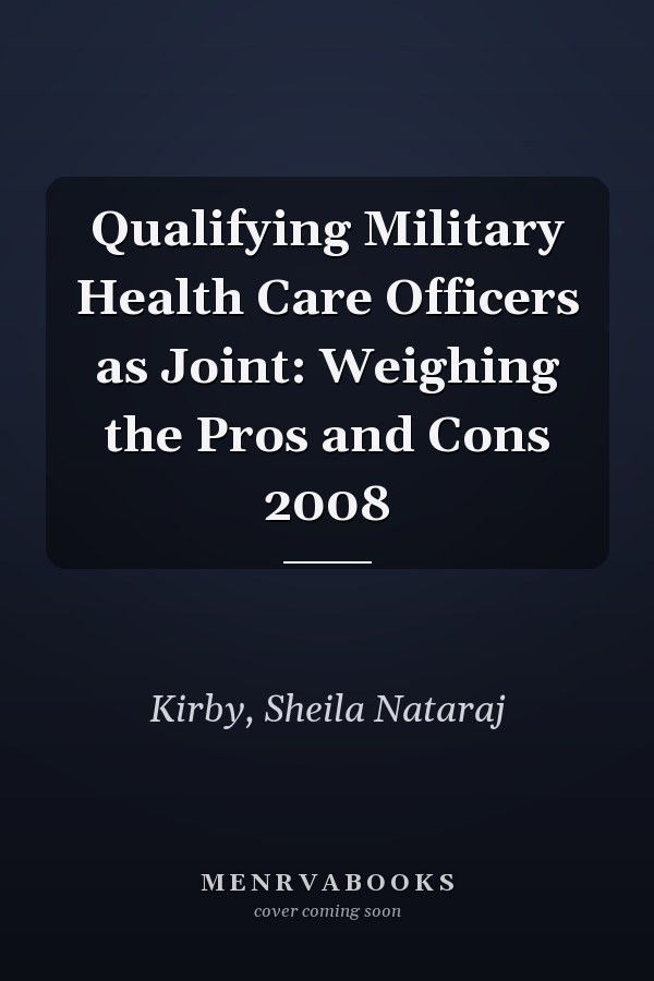 Qualifying Military Health Care Officers as Joint: Weighing the Pros and Cons 2008
