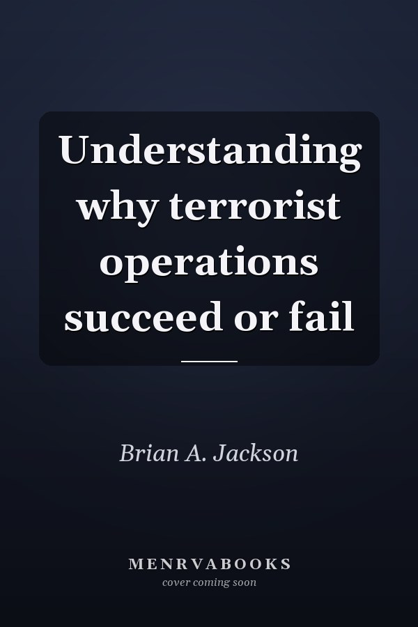 Understanding why terrorist operations succeed or fail