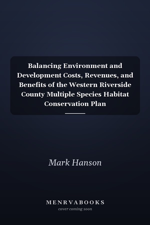 Balancing Environment and Development Costs, Revenues, and Benefits of the Western Riverside County Multiple Species Habitat Conservation Plan