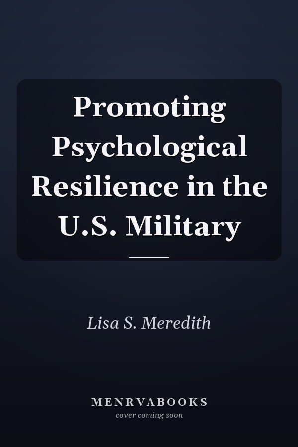 Promoting Psychological Resilience in the U.S. Military