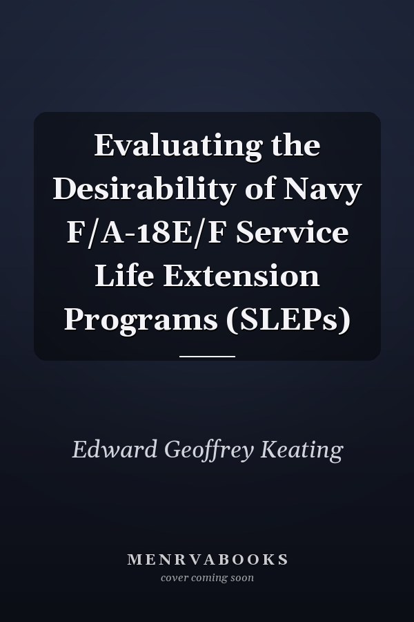 Evaluating the Desirability of Navy F/A-18E/F Service Life Extension Programs (SLEPs)