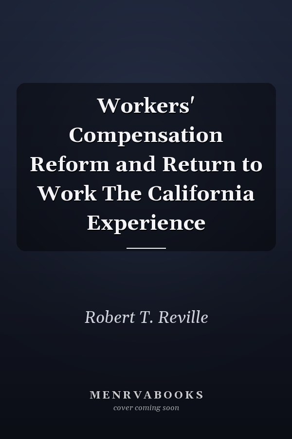 Workers' Compensation Reform and Return to Work The California Experience