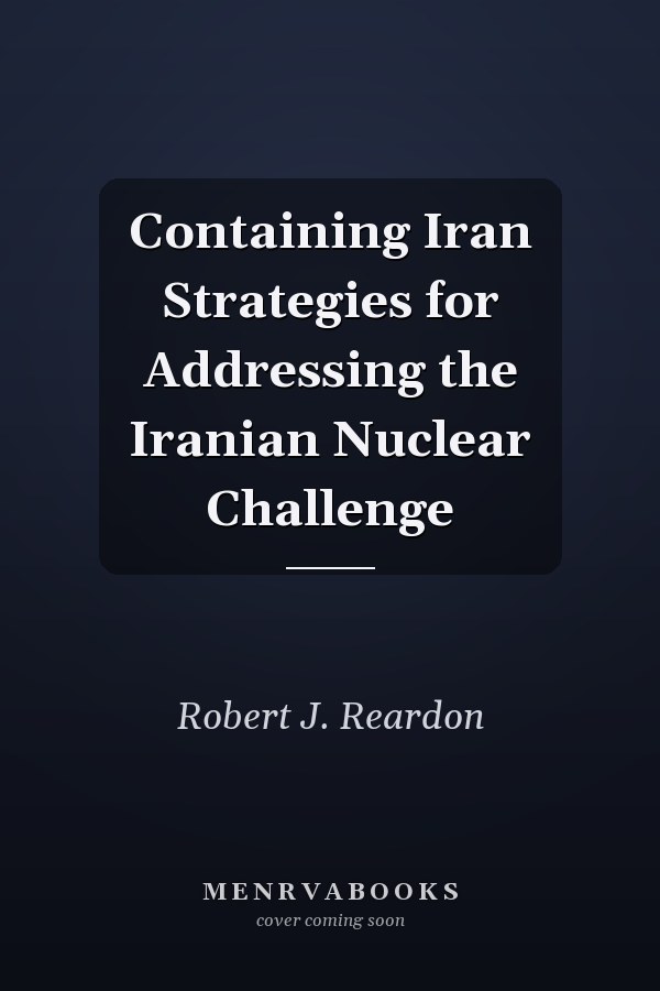 Containing Iran Strategies for Addressing the Iranian Nuclear Challenge