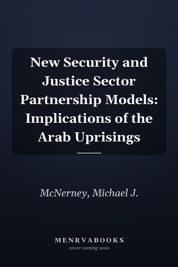 New Security and Justice Sector Partnership Models: Implications of the Arab Uprisings