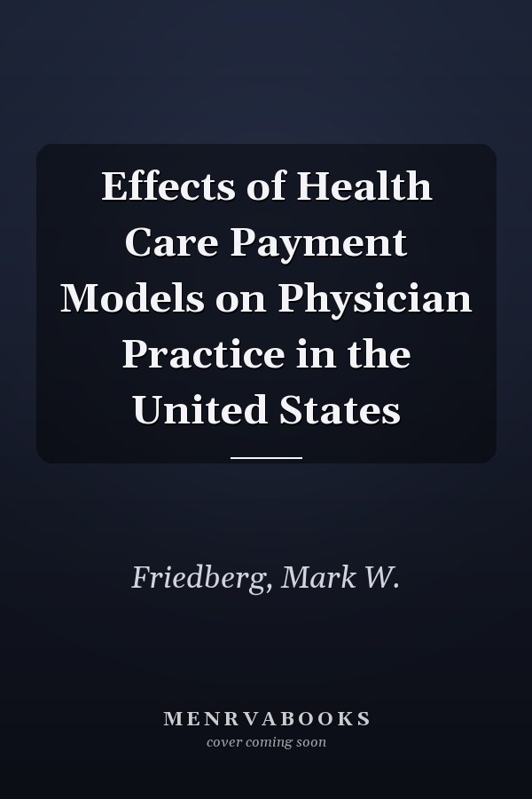 Effects of Health Care Payment Models on Physician Practice in the United States