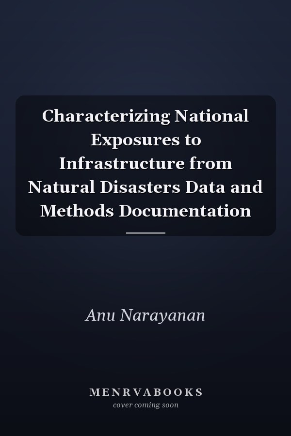Characterizing National Exposures to Infrastructure from Natural Disasters Data and Methods Documentation