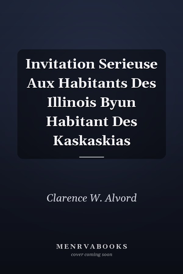 Invitation Serieuse Aux Habitants Des Illinois Byun Habitant Des Kaskaskias