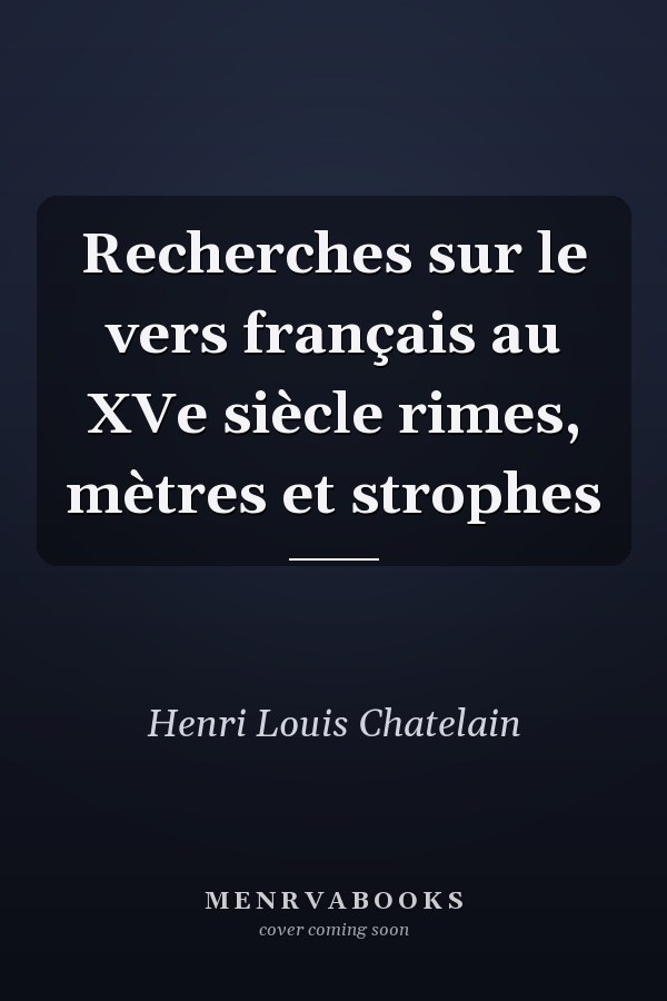 Recherches sur le vers français au XVe siècle rimes, mètres et strophes