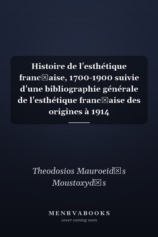 Histoire de l'esthétique franc̜aise, 1700-1900 suivie d'une bibliographie générale de l'esthétique franc̜aise des origines à 1914