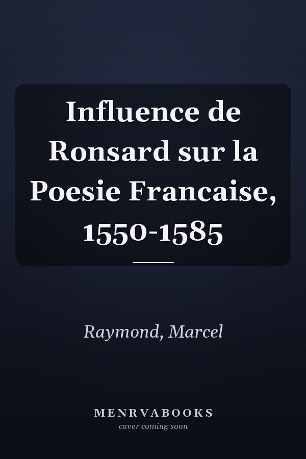 Influence de Ronsard sur la Poesie Francaise, 1550-1585