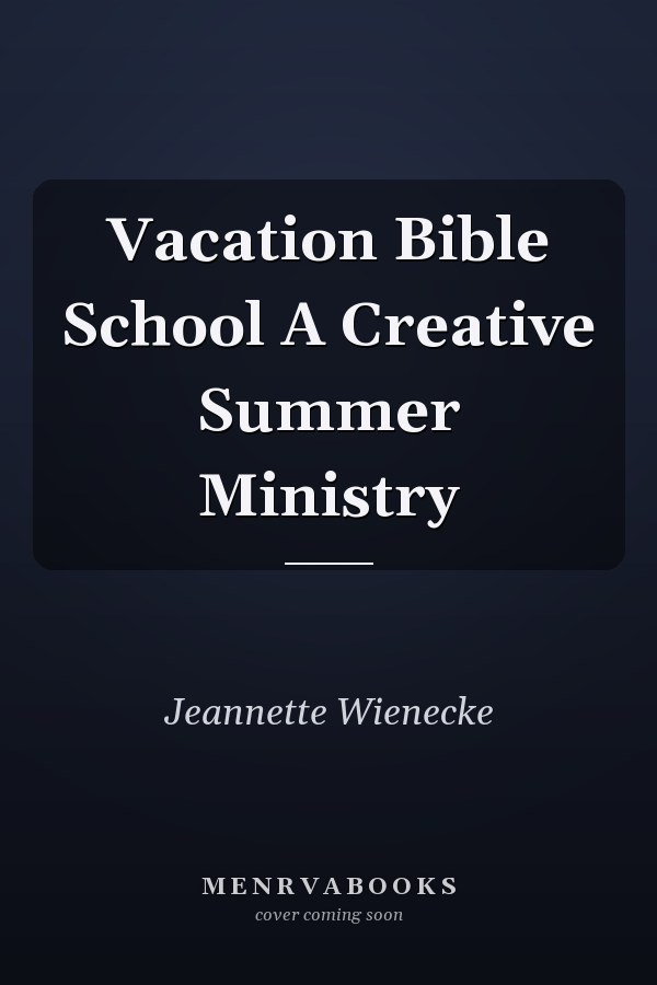 Vacation Bible School A Creative Summer Ministry