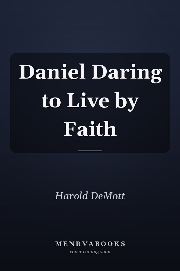 Daniel Daring to Live by Faith